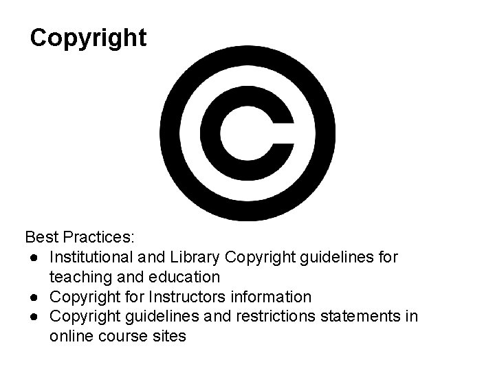Copyright Best Practices: ● Institutional and Library Copyright guidelines for teaching and education ●