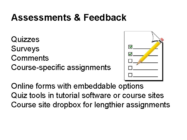 Assessments & Feedback Quizzes Surveys Comments Course-specific assignments Online forms with embeddable options Quiz