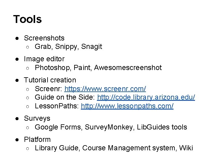 Tools ● Screenshots ○ Grab, Snippy, Snagit ● Image editor ○ Photoshop, Paint, Awesomescreenshot