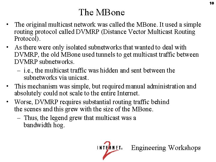 10 The MBone • The original multicast network was called the MBone. It used
