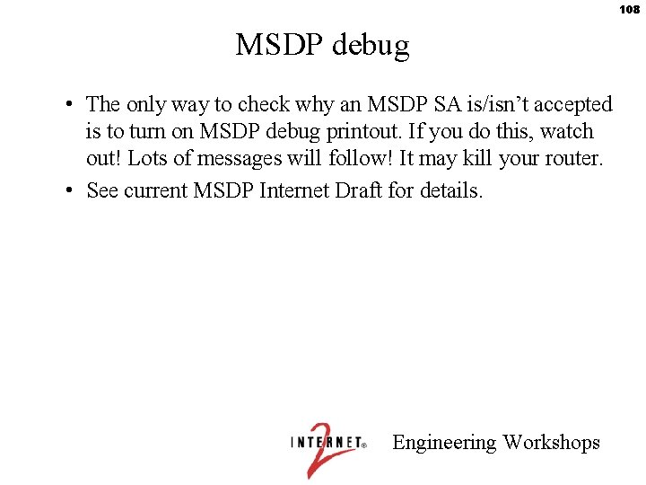 108 MSDP debug • The only way to check why an MSDP SA is/isn’t