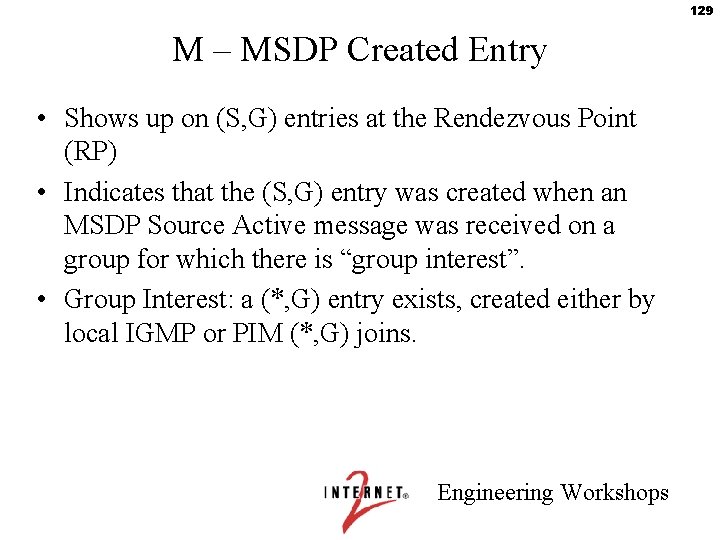 129 M – MSDP Created Entry • Shows up on (S, G) entries at