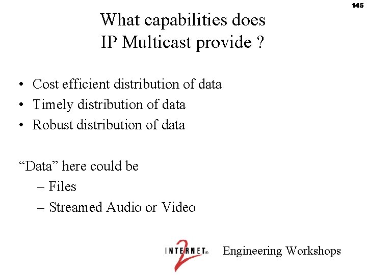 What capabilities does IP Multicast provide ? • Cost efficient distribution of data •