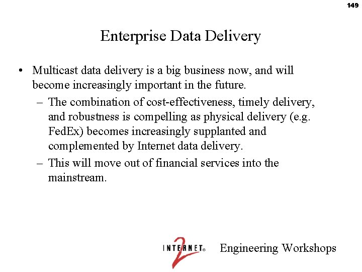 149 Enterprise Data Delivery • Multicast data delivery is a big business now, and