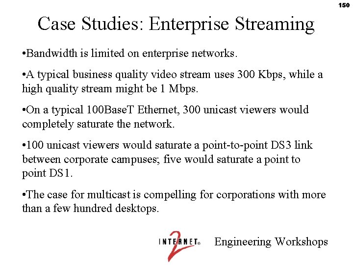 150 Case Studies: Enterprise Streaming • Bandwidth is limited on enterprise networks. • A
