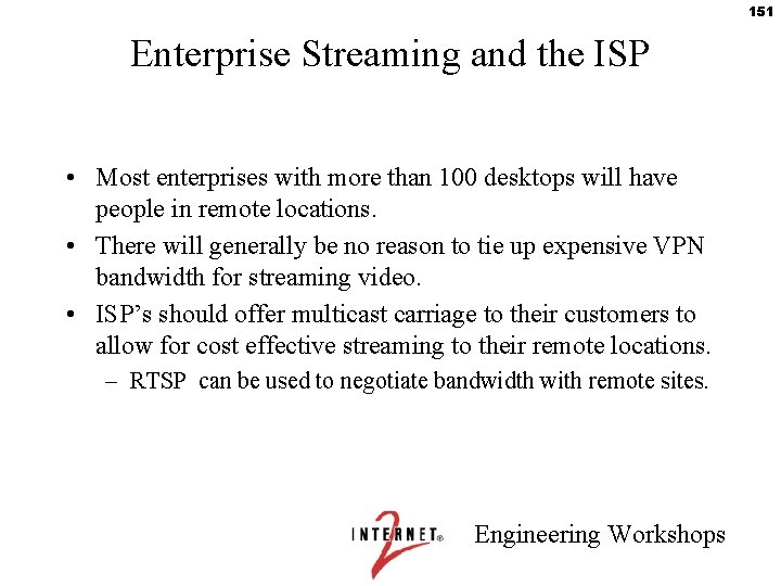151 Enterprise Streaming and the ISP • Most enterprises with more than 100 desktops