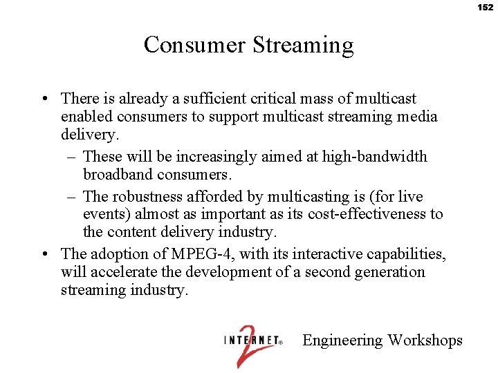 152 Consumer Streaming • There is already a sufficient critical mass of multicast enabled
