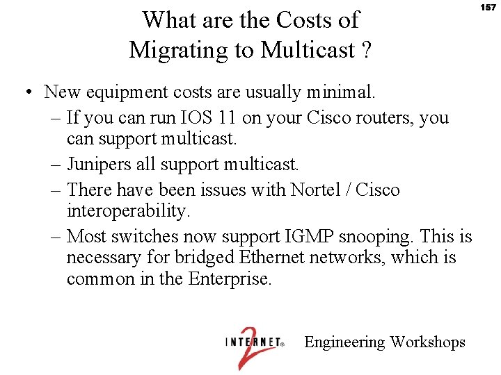 What are the Costs of Migrating to Multicast ? • New equipment costs are