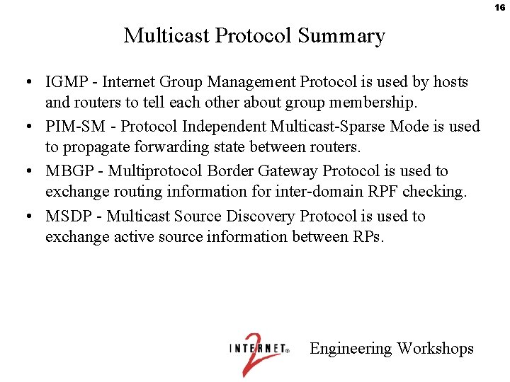16 Multicast Protocol Summary • IGMP - Internet Group Management Protocol is used by