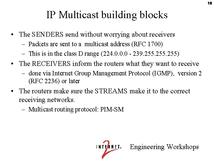 18 IP Multicast building blocks • The SENDERS send without worrying about receivers –