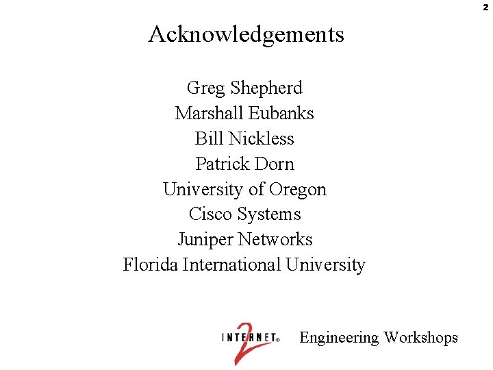 2 Acknowledgements Greg Shepherd Marshall Eubanks Bill Nickless Patrick Dorn University of Oregon Cisco
