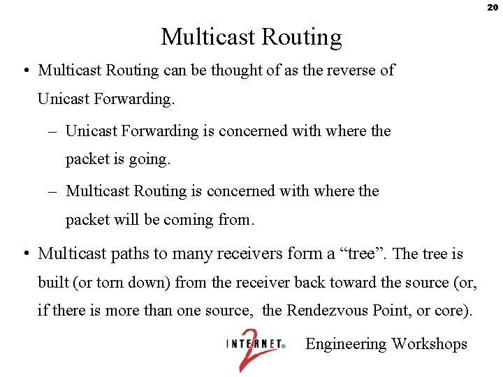 20 Multicast Routing • Multicast Routing can be thought of as the reverse of
