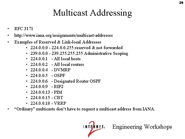 29 Multicast Addressing • • RFC 3171 http: //www. iana. org/assignments/multicast-addresses Examples of Reserved