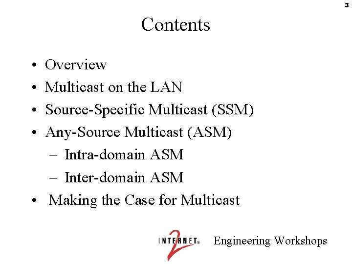 3 Contents • • Overview Multicast on the LAN Source-Specific Multicast (SSM) Any-Source Multicast