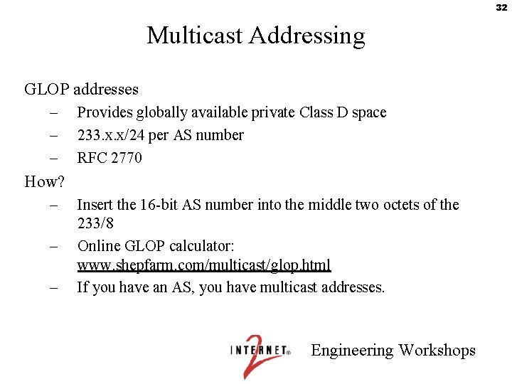 32 Multicast Addressing GLOP addresses – – – Provides globally available private Class D
