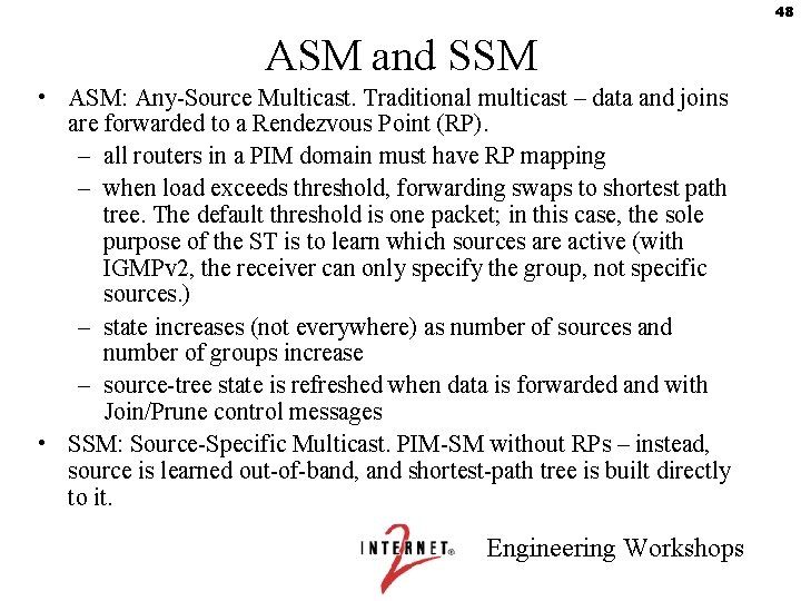48 ASM and SSM • ASM: Any-Source Multicast. Traditional multicast – data and joins