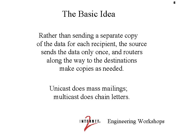 5 The Basic Idea Rather than sending a separate copy of the data for