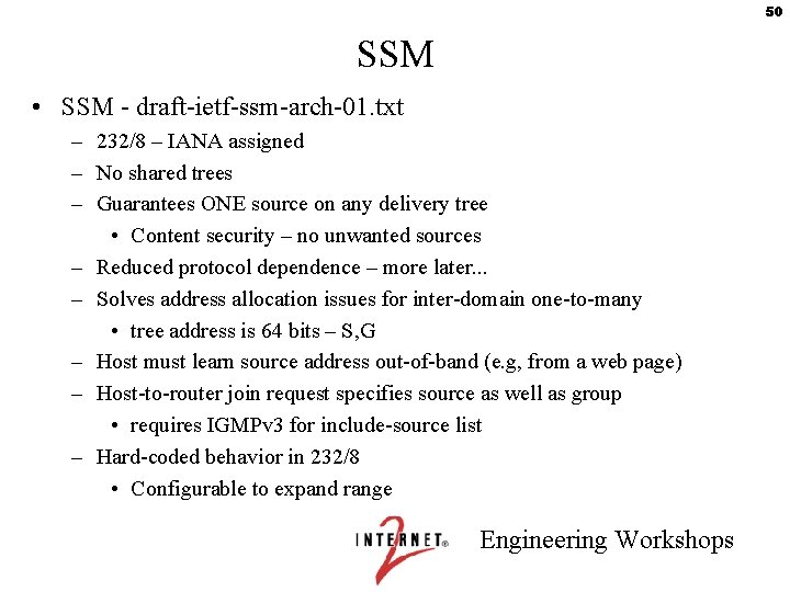 50 SSM • SSM - draft-ietf-ssm-arch-01. txt – 232/8 – IANA assigned – No