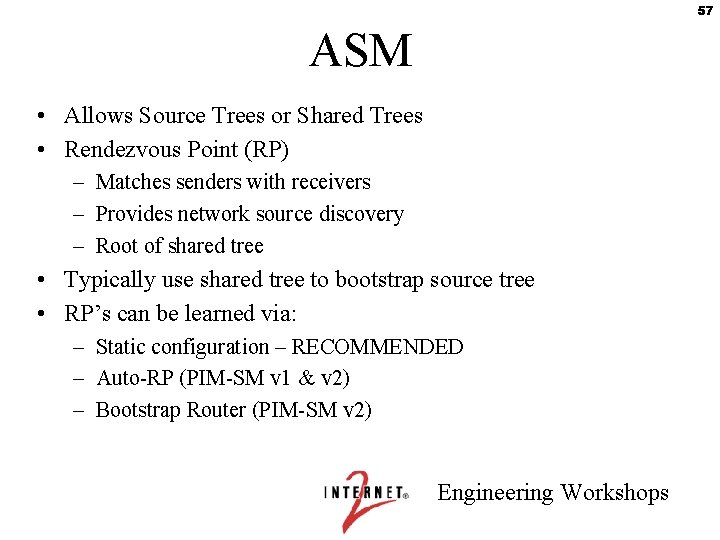 57 ASM • Allows Source Trees or Shared Trees • Rendezvous Point (RP) –