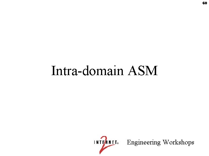 60 Intra-domain ASM Engineering Workshops 