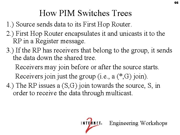 66 How PIM Switches Trees 1. ) Source sends data to its First Hop