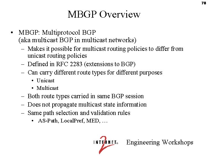 78 MBGP Overview • MBGP: Multiprotocol BGP (aka multicast BGP in multicast networks) –