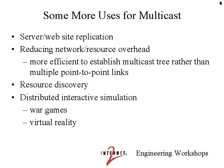 8 Some More Uses for Multicast • Server/web site replication • Reducing network/resource overhead
