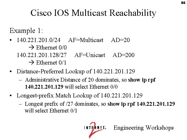 85 Cisco IOS Multicast Reachability Example 1: • 140. 221. 201. 0/24 AF=Multicast AD=20