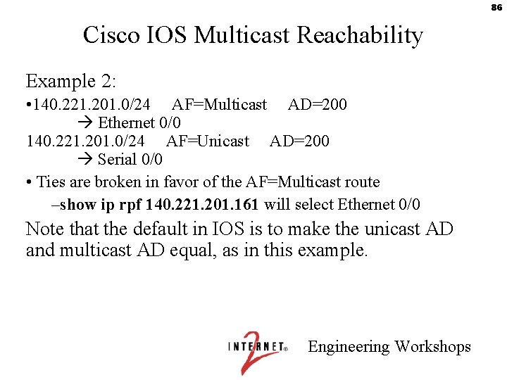 86 Cisco IOS Multicast Reachability Example 2: • 140. 221. 201. 0/24 AF=Multicast AD=200