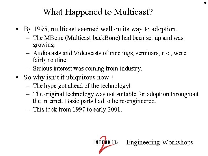 9 What Happened to Multicast? • By 1995, multicast seemed well on its way