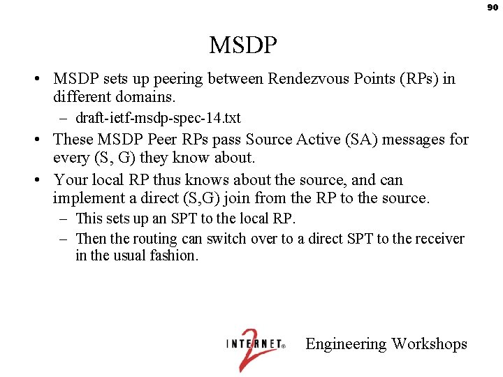 90 MSDP • MSDP sets up peering between Rendezvous Points (RPs) in different domains.