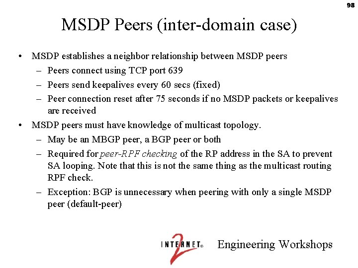 98 MSDP Peers (inter-domain case) • MSDP establishes a neighbor relationship between MSDP peers