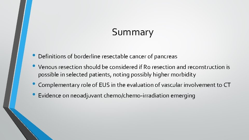 Summary • Definitions of borderline resectable cancer of pancreas • Venous resection should be