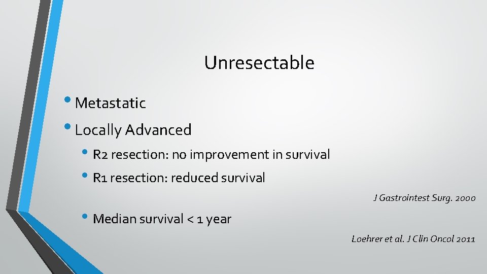 Unresectable • Metastatic • Locally Advanced • R 2 resection: no improvement in survival
