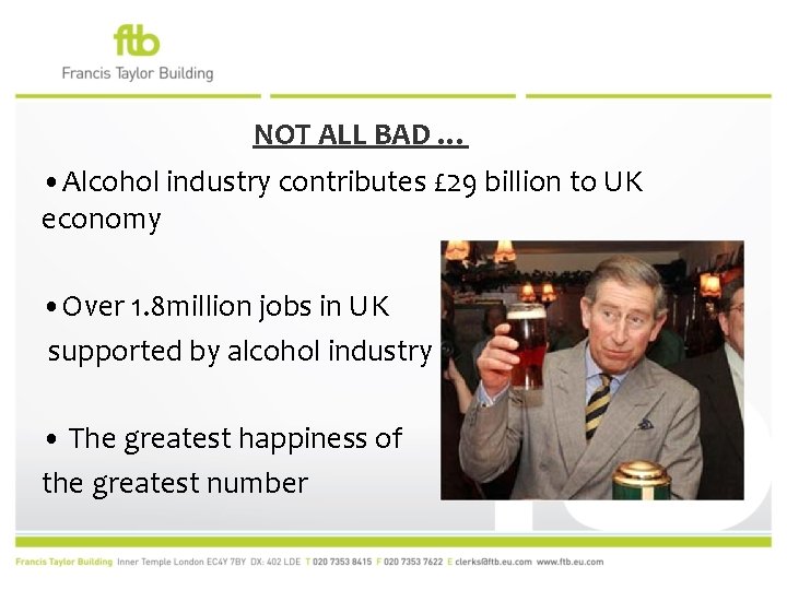 NOT ALL BAD … • Alcohol industry contributes £ 29 billion to UK economy