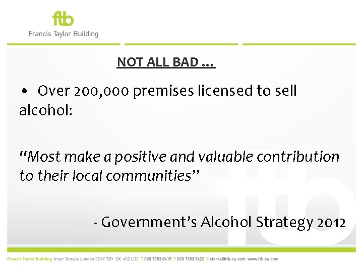 NOT ALL BAD … • Over 200, 000 premises licensed to sell alcohol: “Most