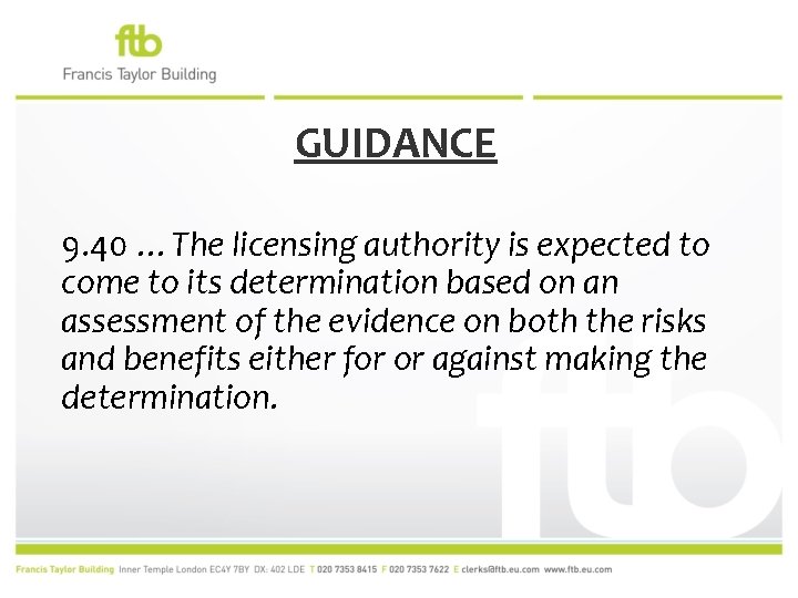 GUIDANCE 9. 40 …The licensing authority is expected to come to its determination based