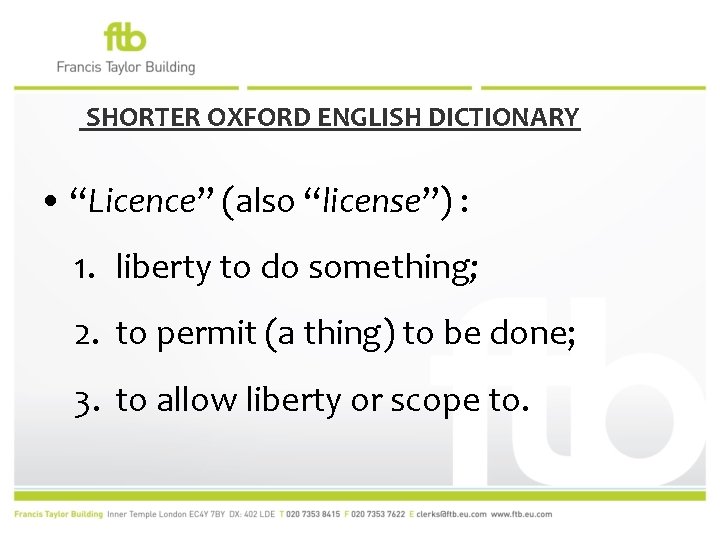 SHORTER OXFORD ENGLISH DICTIONARY • “Licence” (also “license”) : 1. liberty to do something;