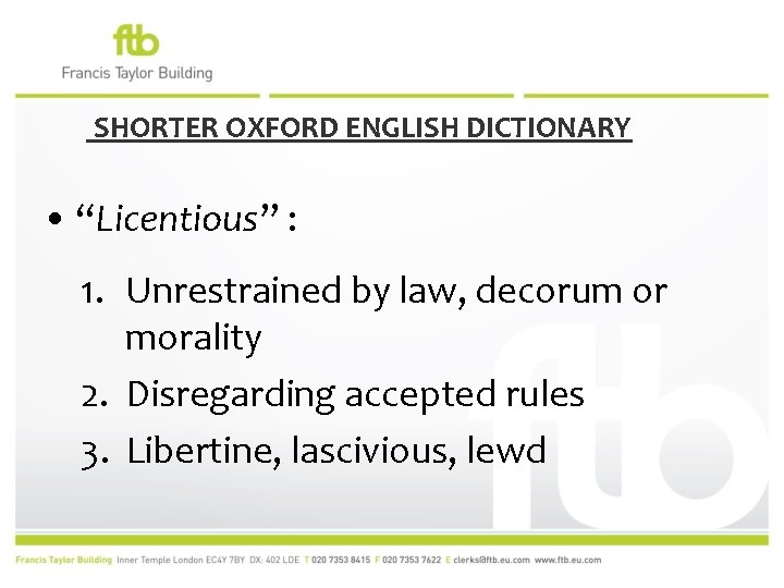 SHORTER OXFORD ENGLISH DICTIONARY • “Licentious” : 1. Unrestrained by law, decorum or morality