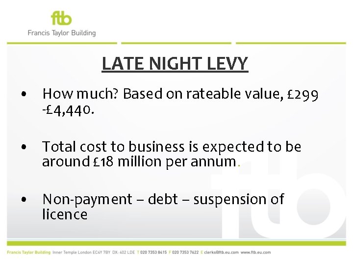 LATE NIGHT LEVY • How much? Based on rateable value, £ 299 -£ 4,