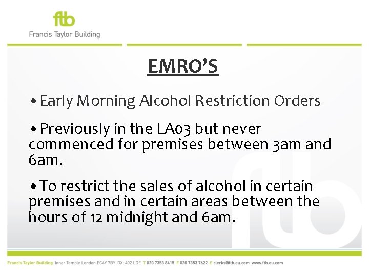 EMRO’S • Early Morning Alcohol Restriction Orders • Previously in the LA 03 but