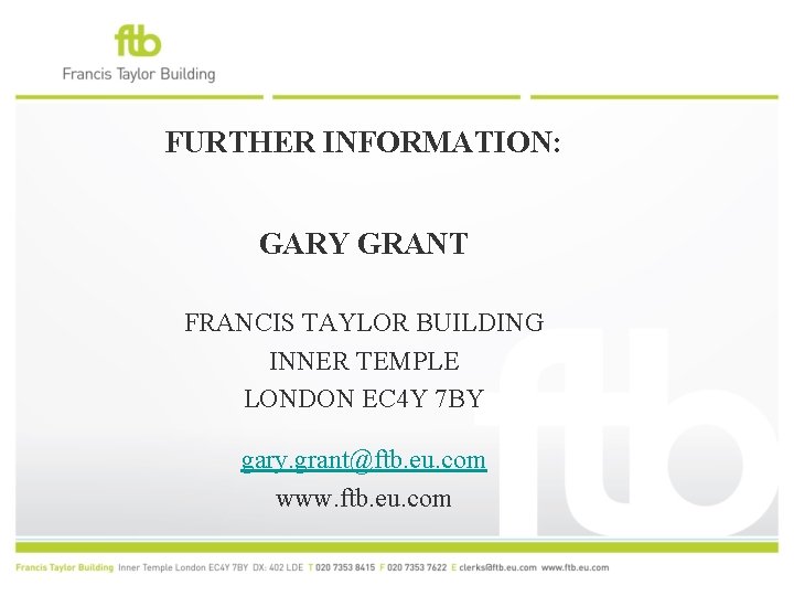FURTHER INFORMATION: GARY GRANT FRANCIS TAYLOR BUILDING INNER TEMPLE LONDON EC 4 Y 7
