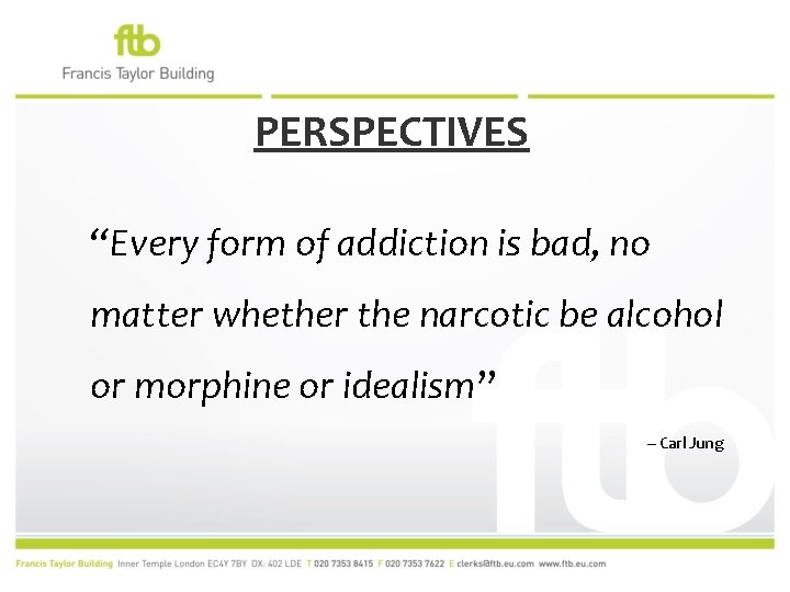 PERSPECTIVES “Every form of addiction is bad, no matter whether the narcotic be alcohol