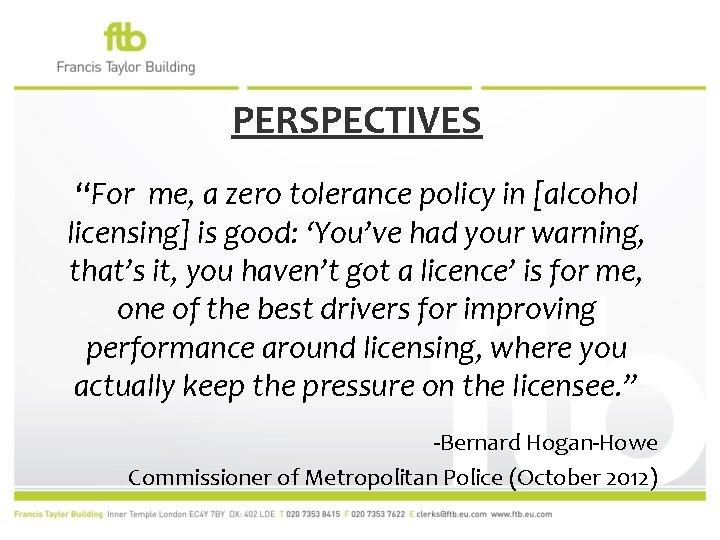 PERSPECTIVES “For me, a zero tolerance policy in [alcohol licensing] is good: ‘You’ve had