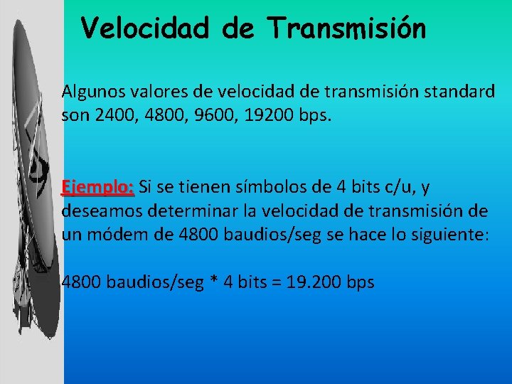 Velocidad de Transmisión Algunos valores de velocidad de transmisión standard son 2400, 4800, 9600,