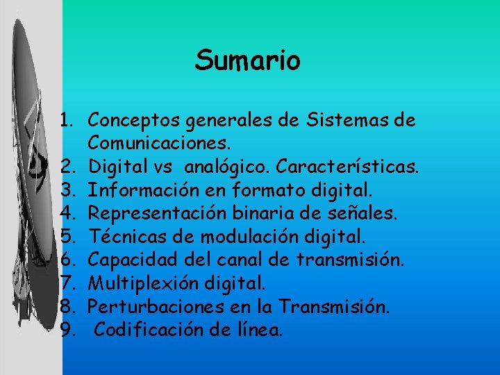 Sumario 1. Conceptos generales de Sistemas de Comunicaciones. 2. Digital vs analógico. Características. 3.