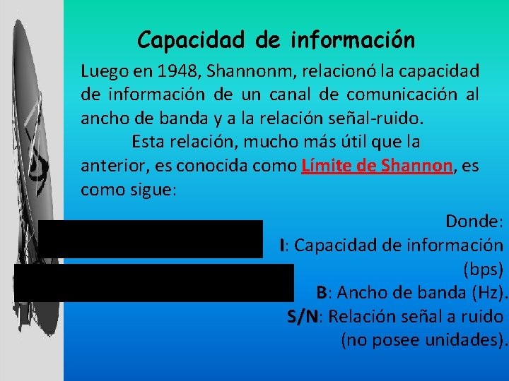 Capacidad de información Luego en 1948, Shannonm, relacionó la capacidad de información de un