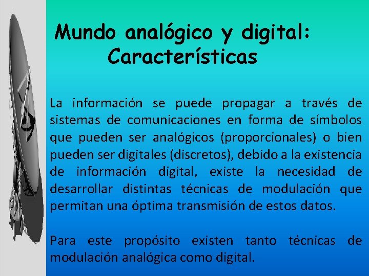 Mundo analógico y digital: Características La información se puede propagar a través de sistemas