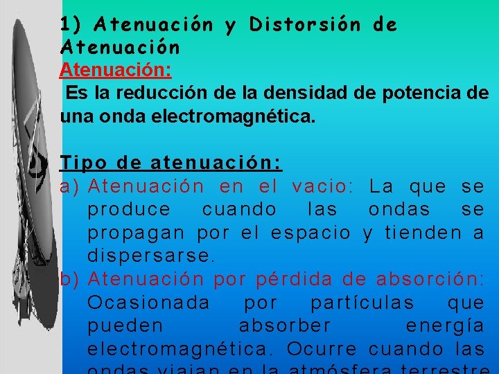 1) Atenuación y Distorsión de Atenuación: Es la reducción de la densidad de potencia