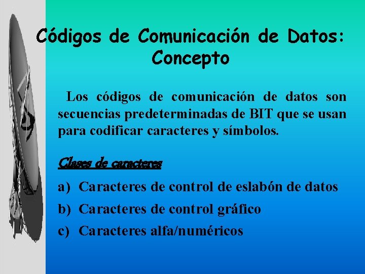 Códigos de Comunicación de Datos: Concepto Los códigos de comunicación de datos son secuencias